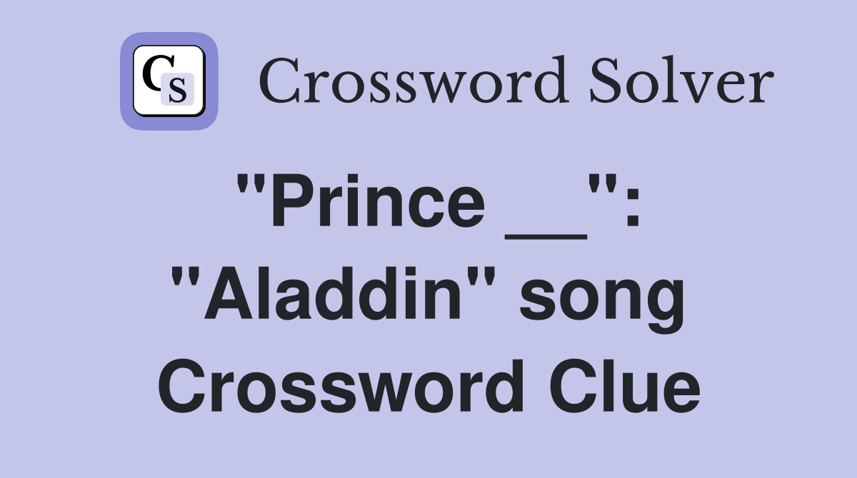 "Prince __": "Aladdin" song Crossword Clue