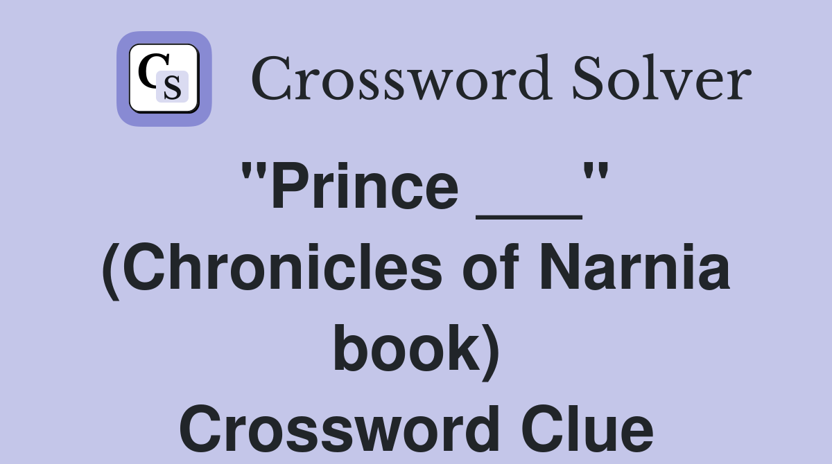 "Prince ___" (Chronicles of Narnia book) Crossword Clue