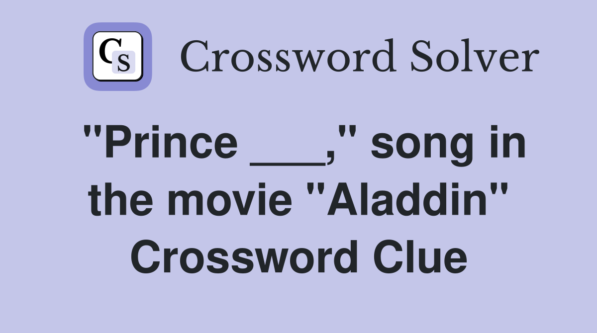 "Prince ___," song in the movie "Aladdin" Crossword Clue