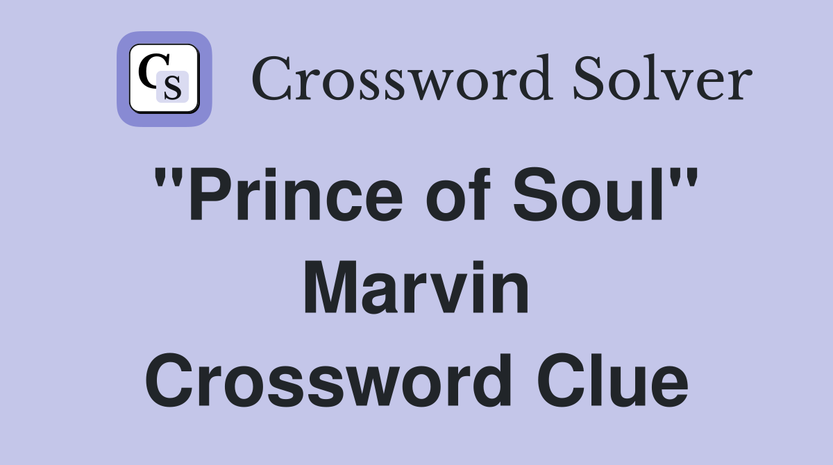 "Prince of Soul" Marvin Crossword Clue