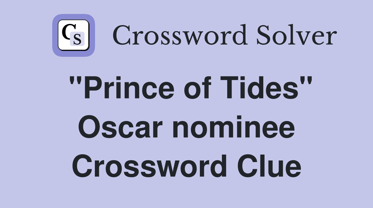 "Prince of Tides" Oscar nominee Crossword Clue