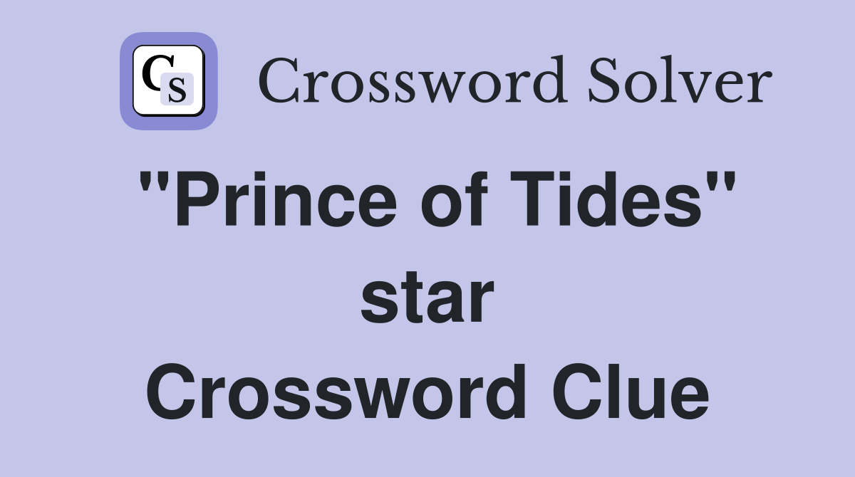 "Prince of Tides" star Crossword Clue