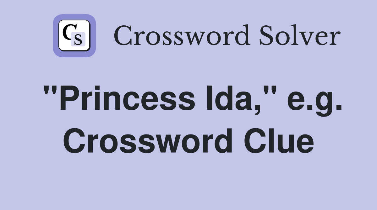 "Princess Ida," e.g. Crossword Clue
