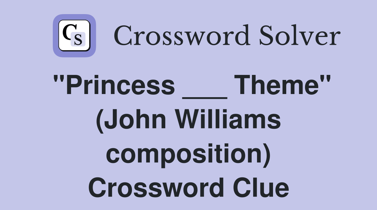 "Princess ___ Theme" (John Williams composition) Crossword Clue