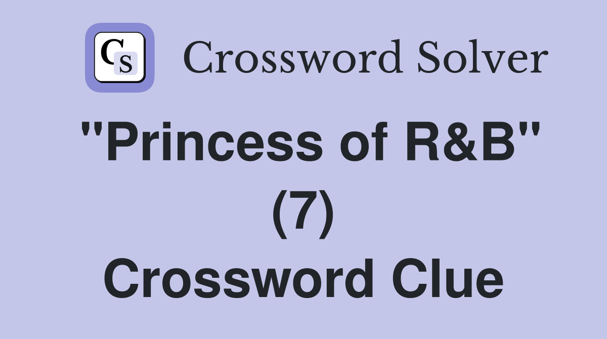 "Princess of R&B" (7) Crossword Clue
