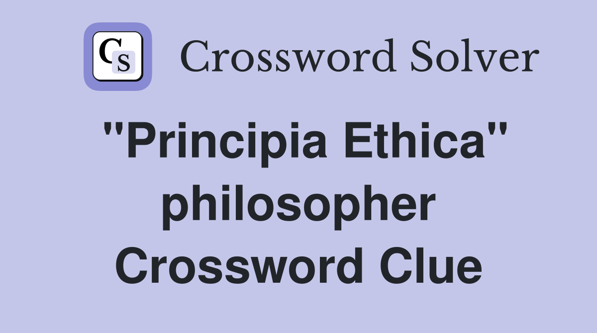 "Principia Ethica" philosopher Crossword Clue