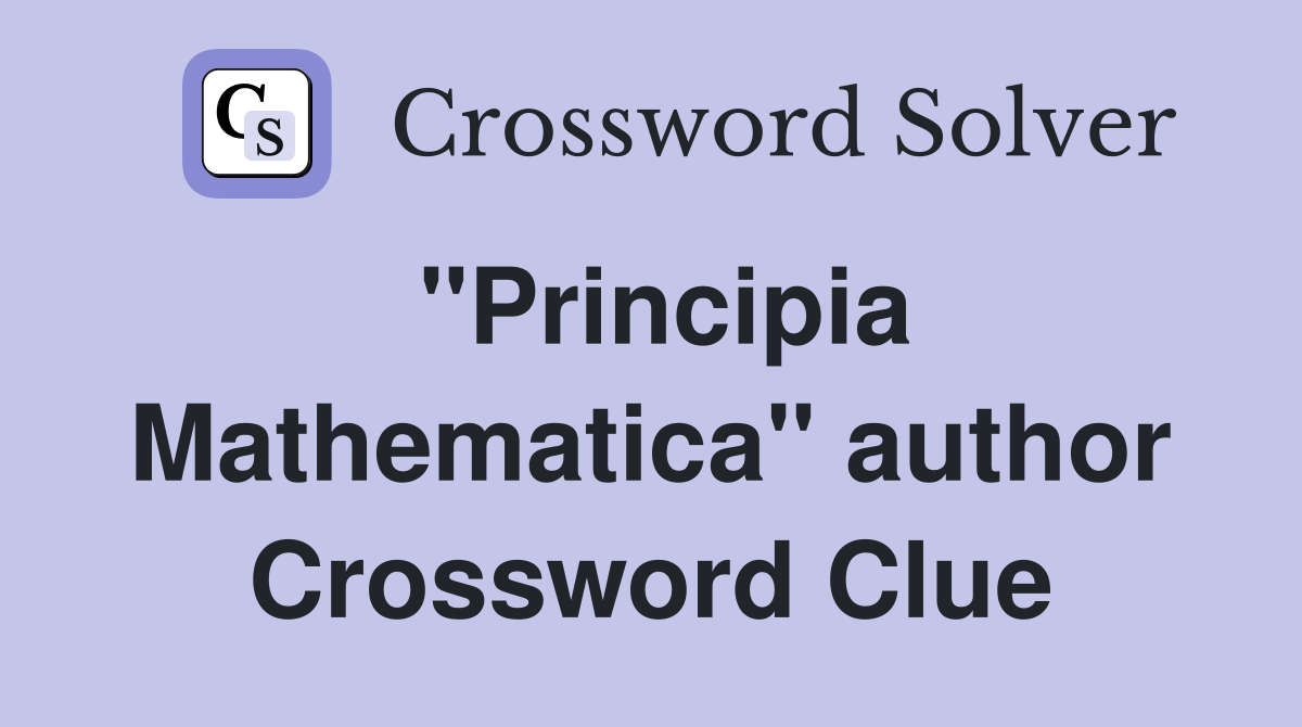 "Principia Mathematica" author Crossword Clue