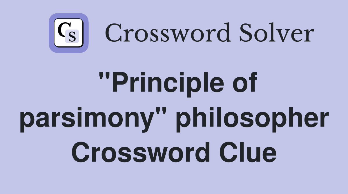 "Principle of parsimony" philosopher Crossword Clue