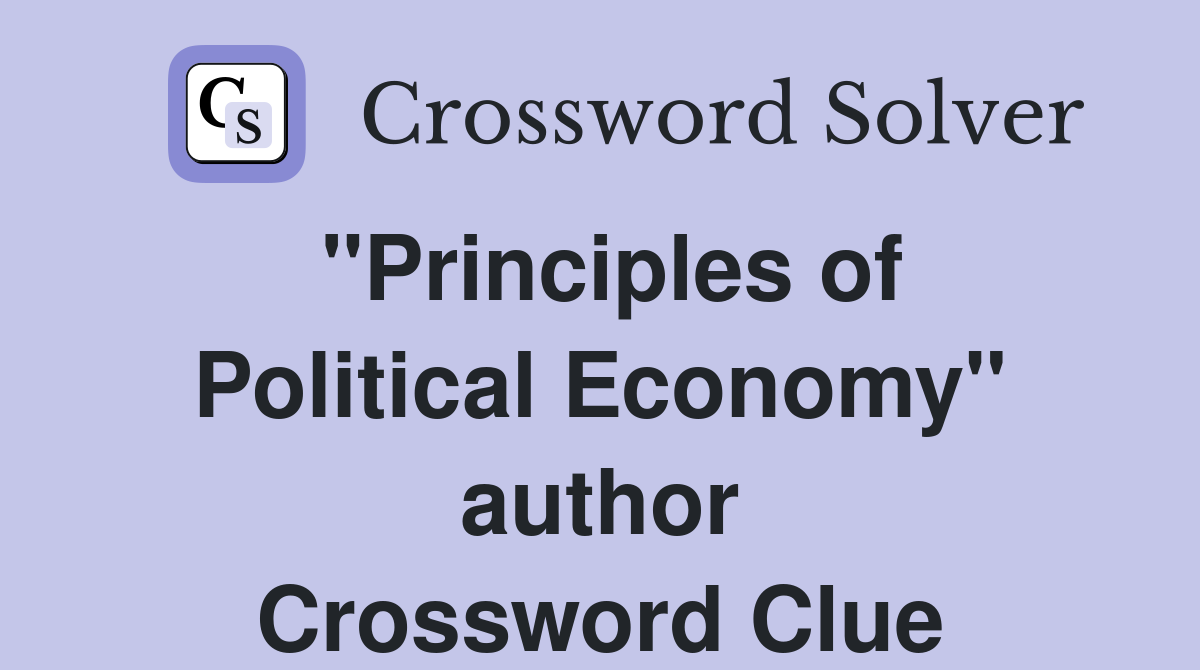 "Principles of Political Economy" author Crossword Clue