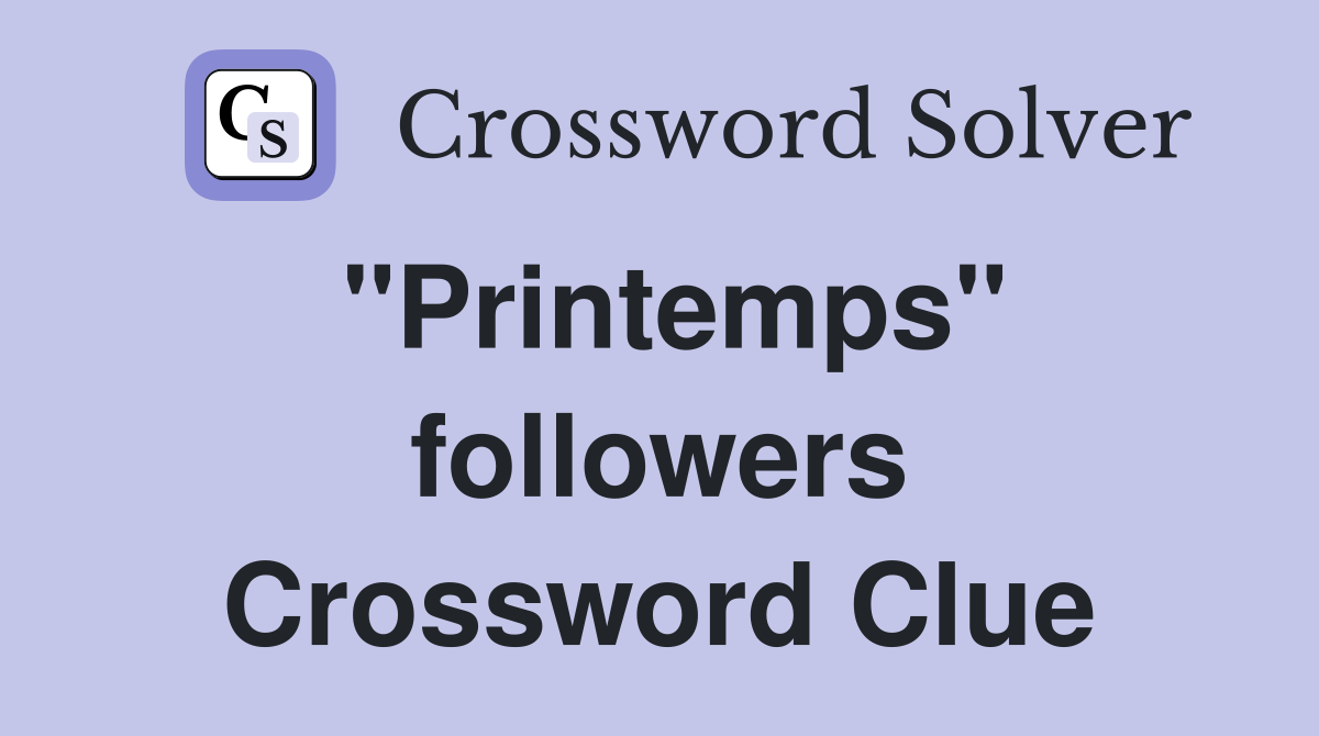 "Printemps" followers Crossword Clue