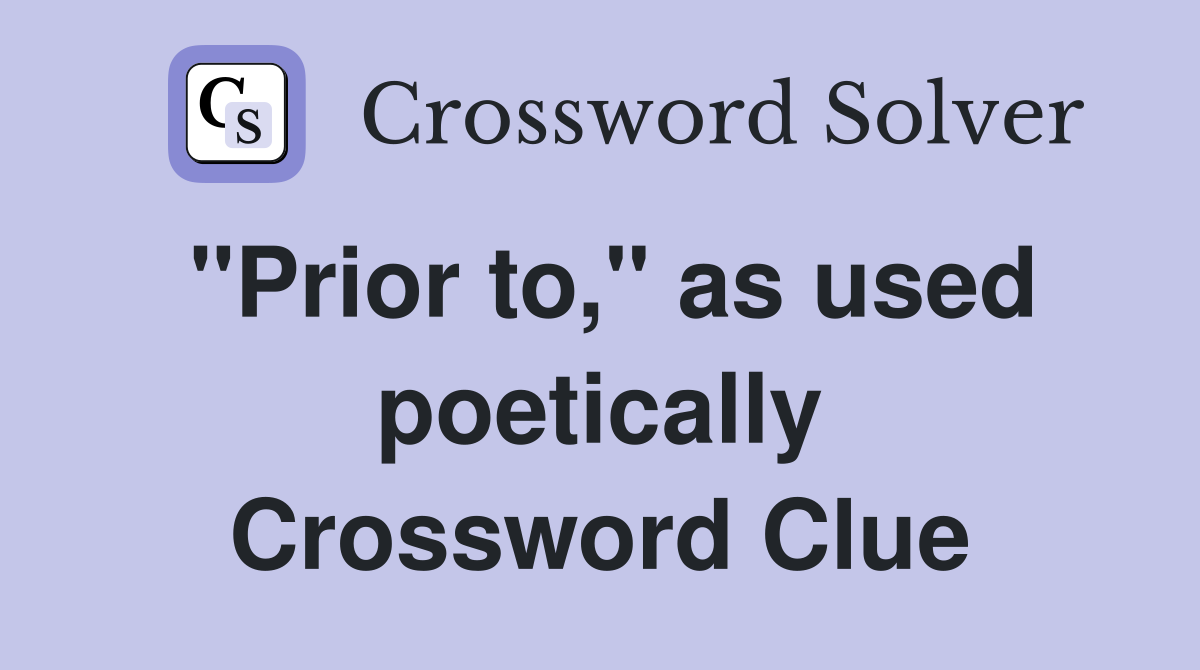 "Prior to," as used poetically Crossword Clue