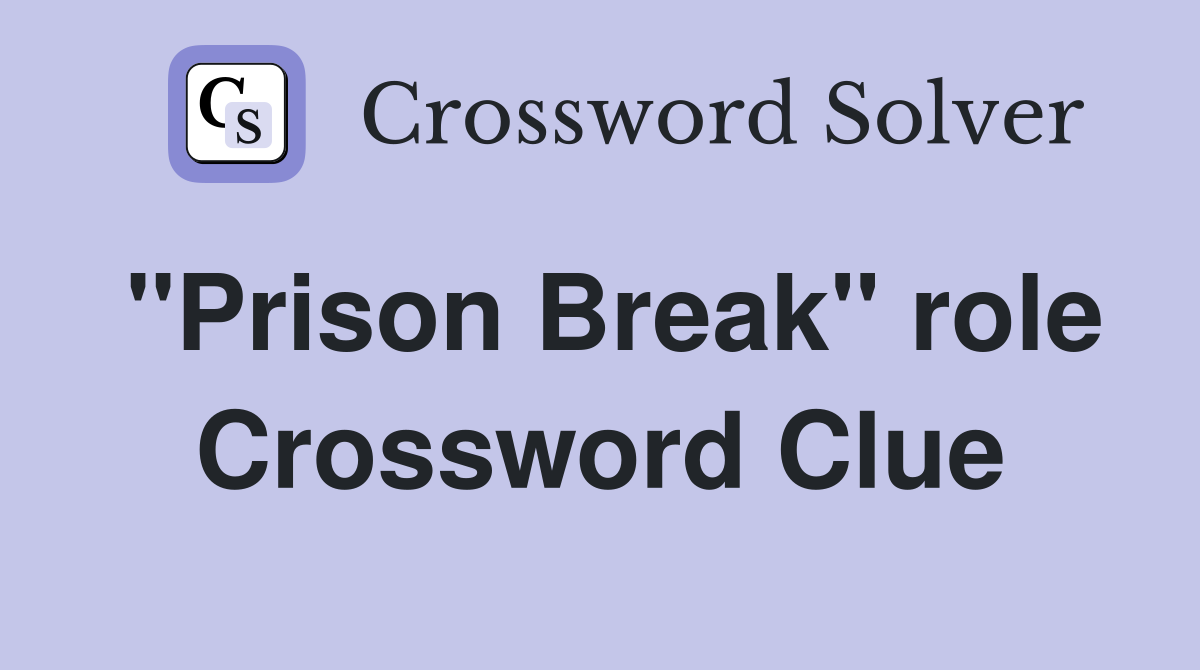 "Prison Break" role Crossword Clue