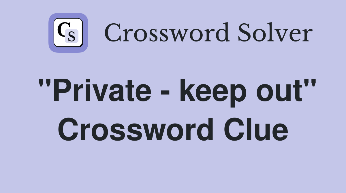 "Private - keep out" Crossword Clue