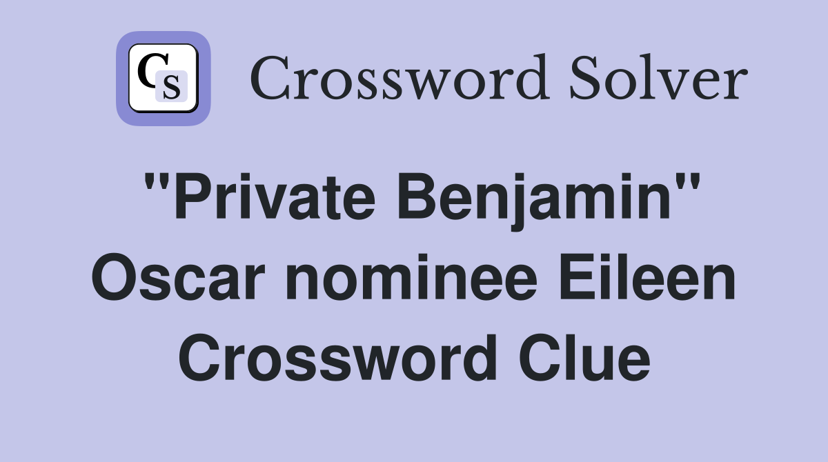 "Private Benjamin" Oscar nominee Eileen Crossword Clue