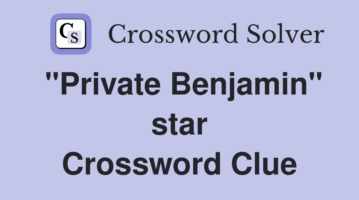 "Private Benjamin" star Crossword Clue