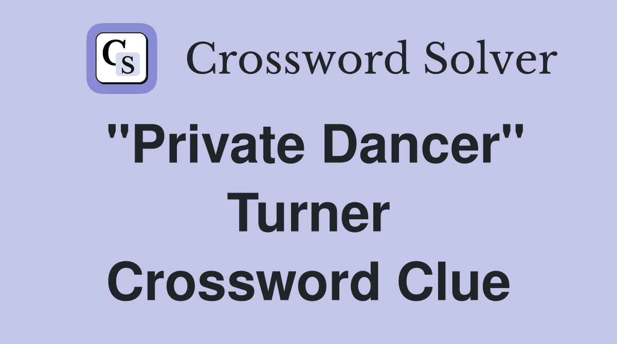 "Private Dancer" Turner Crossword Clue