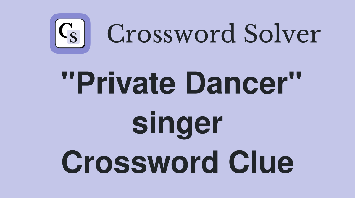 "Private Dancer" singer Crossword Clue