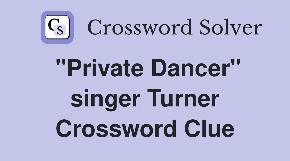 "Private Dancer" singer Turner Crossword Clue