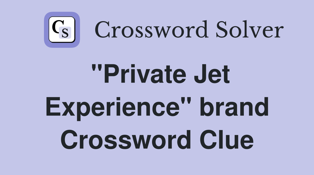 "Private Jet Experience" brand Crossword Clue