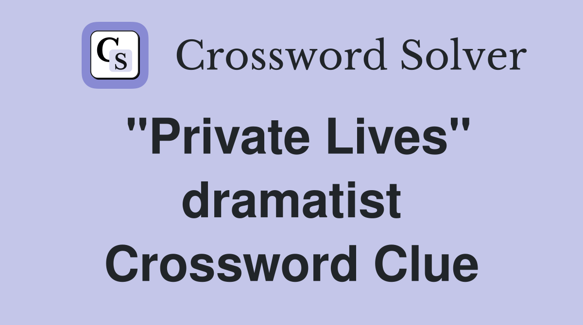 "Private Lives" dramatist Crossword Clue