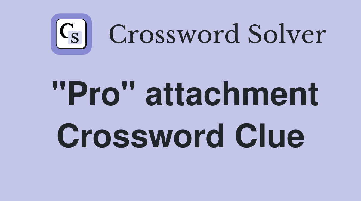 "Pro" attachment Crossword Clue