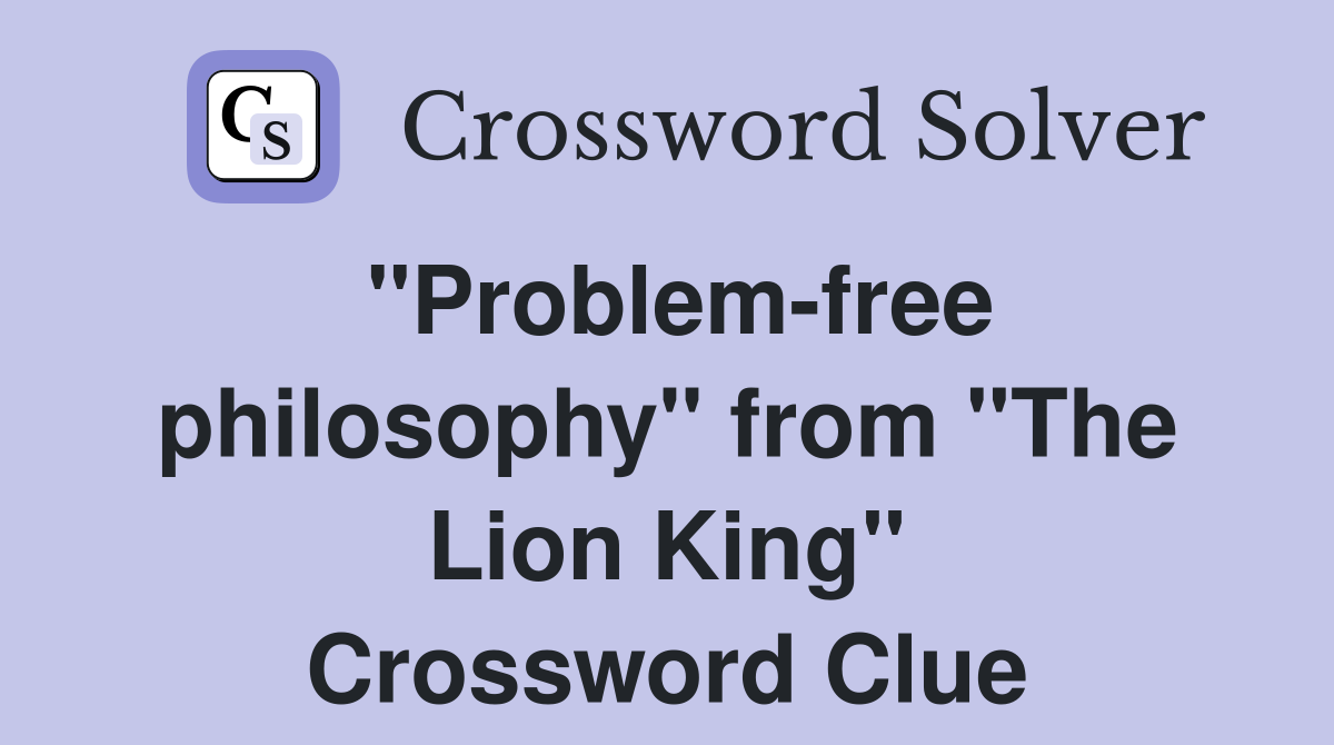 "Problem-free philosophy" from "The Lion King" Crossword Clue