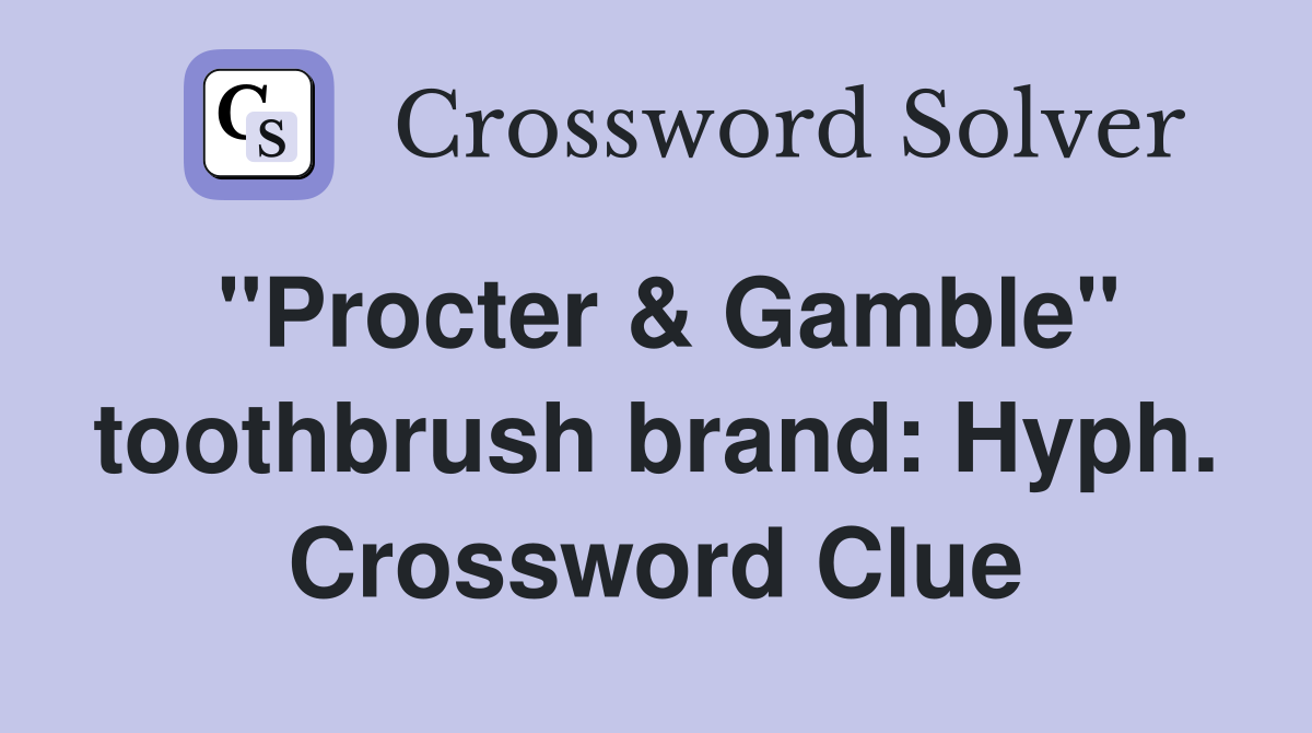 "Procter & Gamble" toothbrush brand: Hyph. Crossword Clue