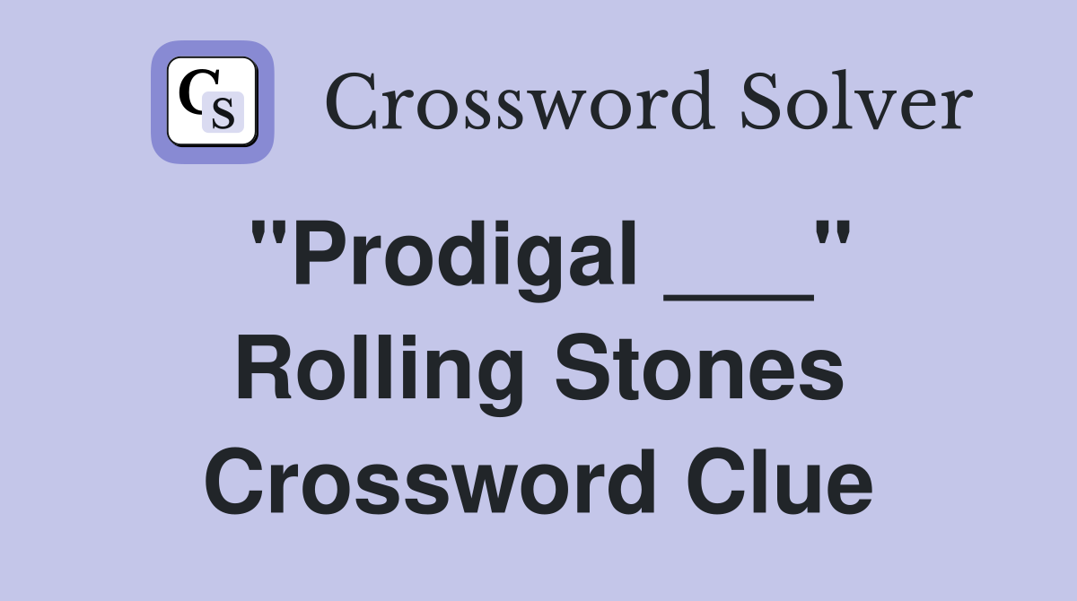 "Prodigal ___" Rolling Stones Crossword Clue