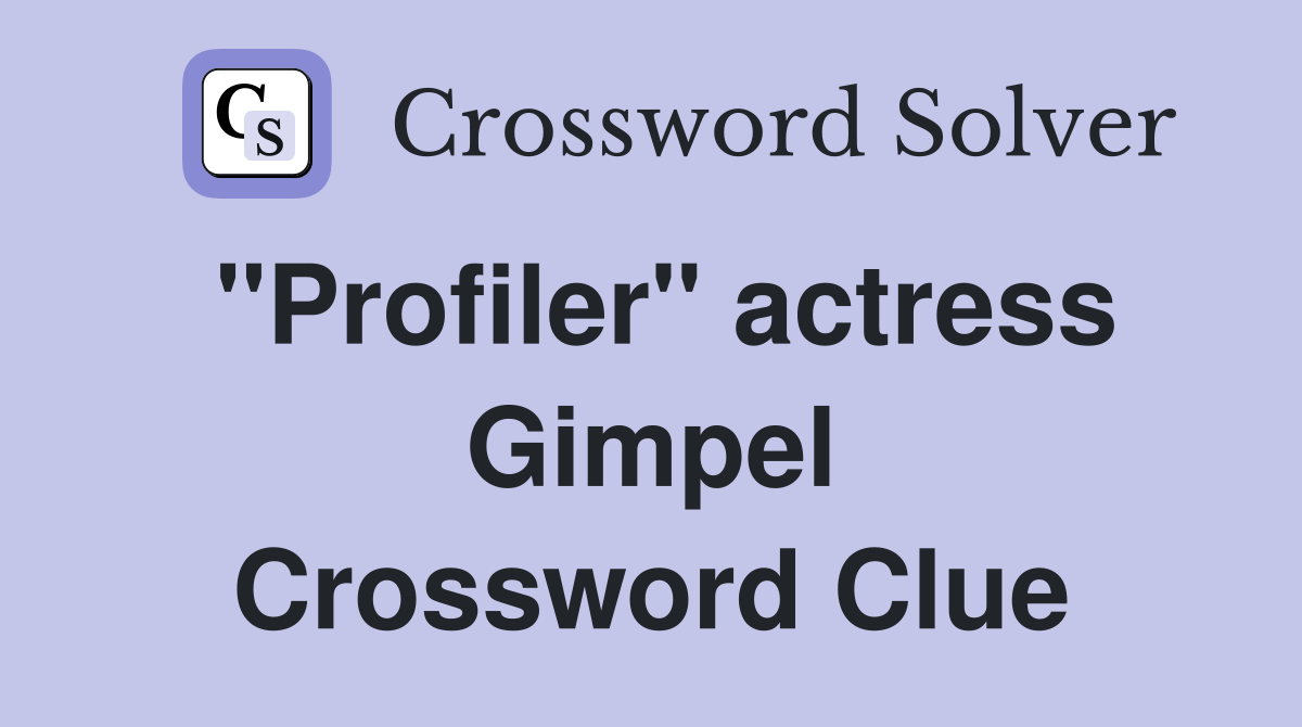 "Profiler" actress Gimpel Crossword Clue