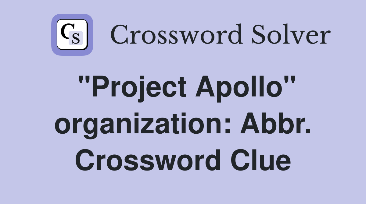 "Project Apollo" organization: Abbr. Crossword Clue