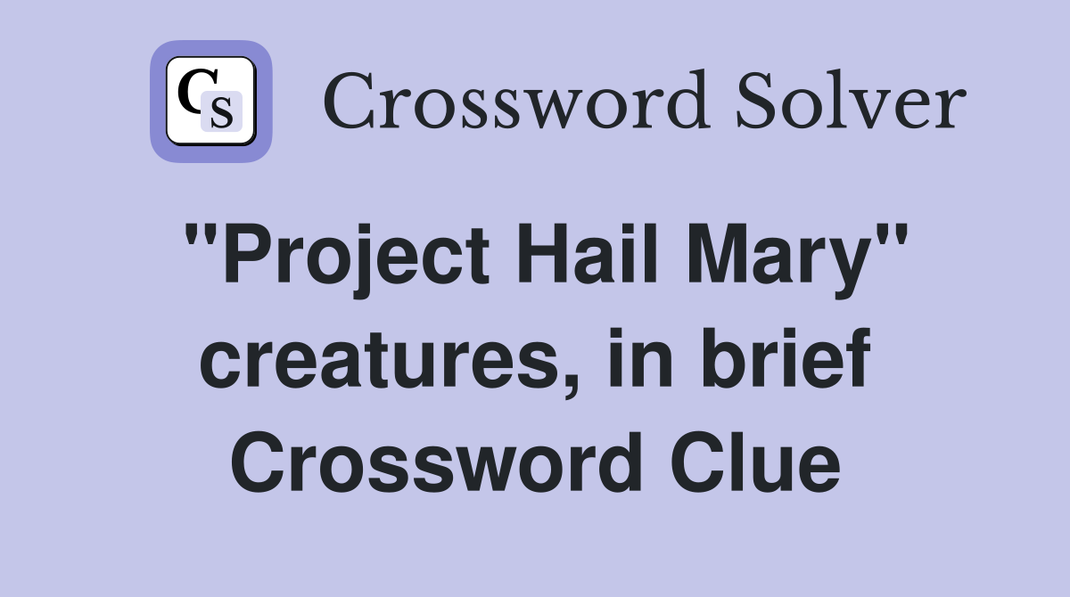 "Project Hail Mary" creatures, in brief Crossword Clue