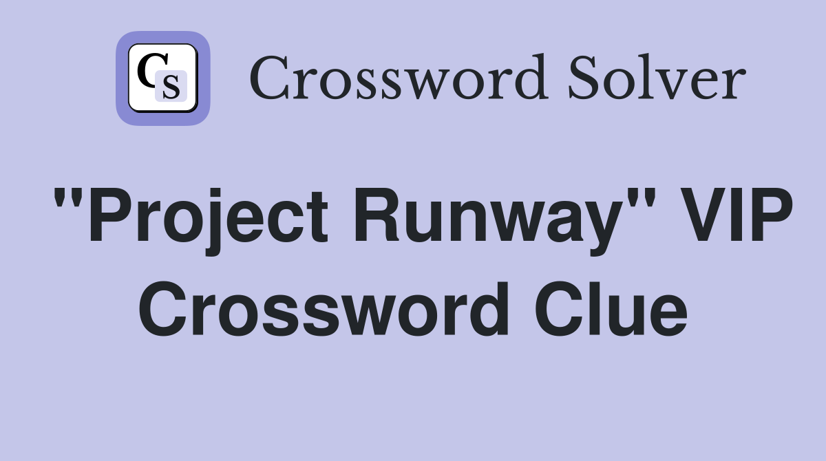 "Project Runway" VIP Crossword Clue