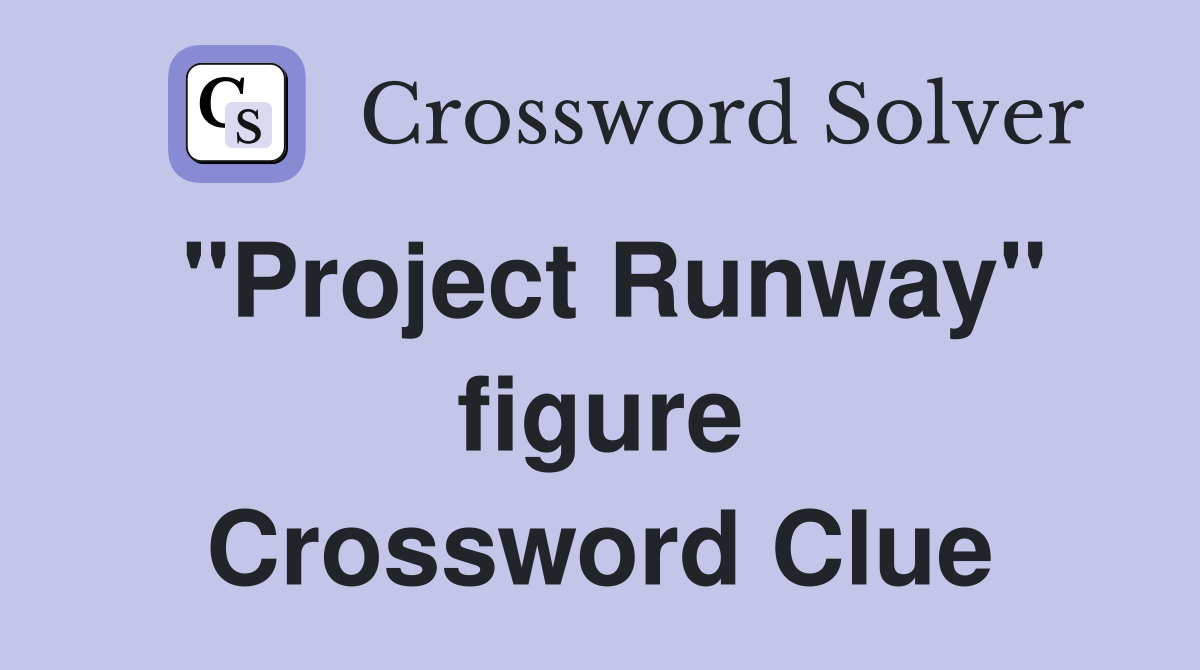 "Project Runway" figure Crossword Clue