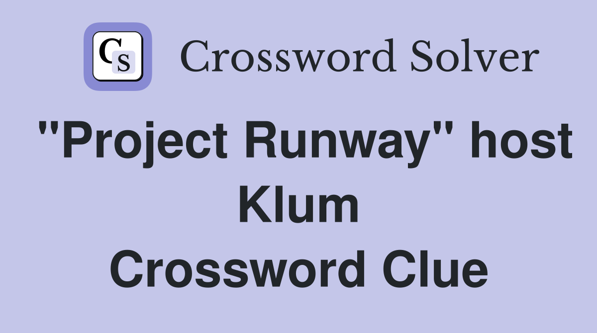 "Project Runway" host Klum Crossword Clue