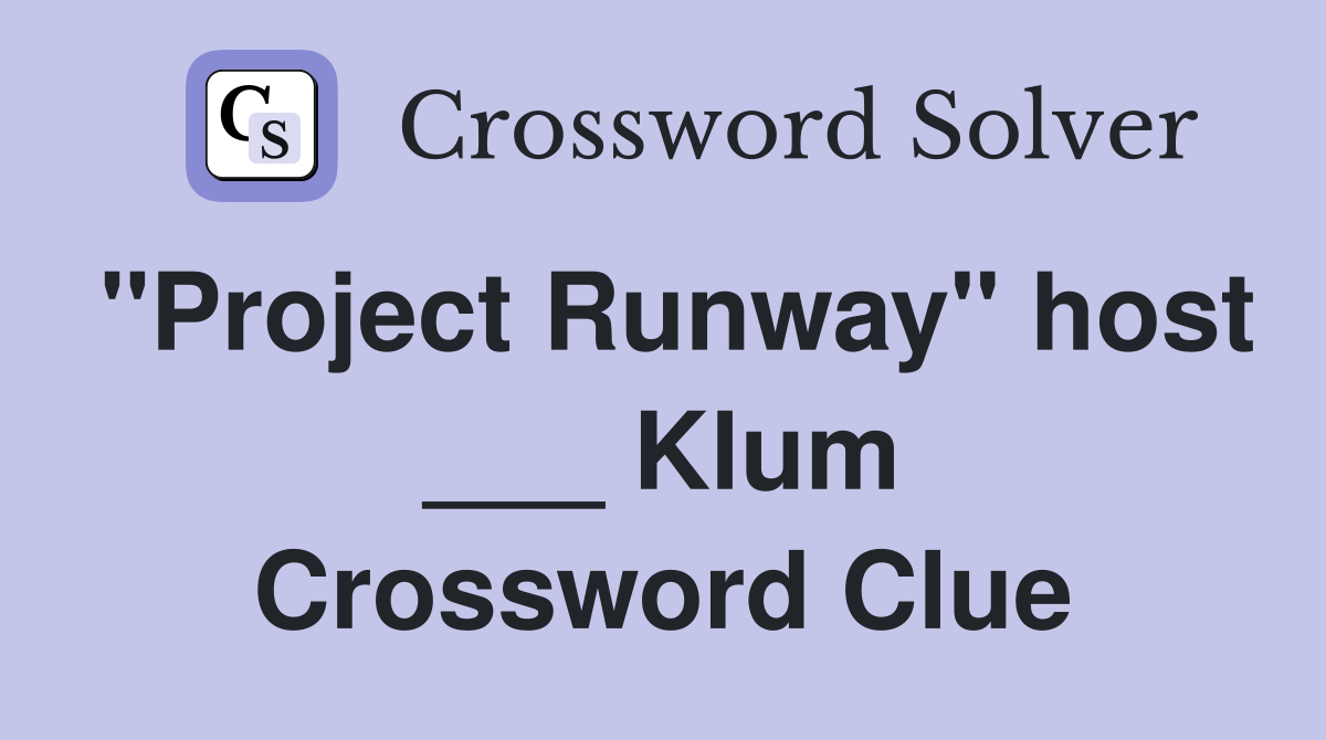 "Project Runway" host ___ Klum Crossword Clue