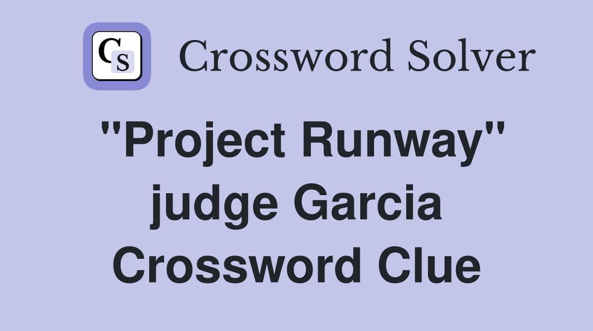 "Project Runway" judge Garcia Crossword Clue