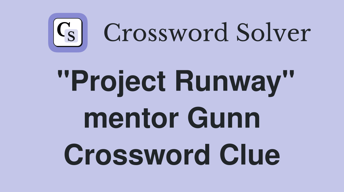 "Project Runway" mentor Gunn Crossword Clue