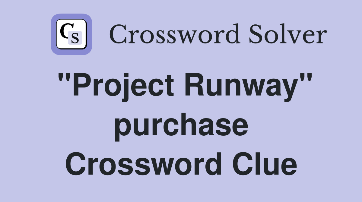 "Project Runway" purchase Crossword Clue