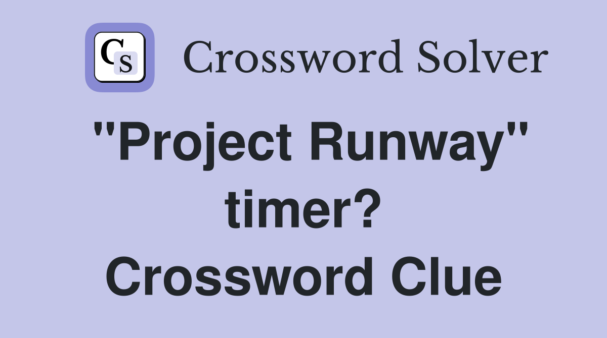"Project Runway" timer? Crossword Clue