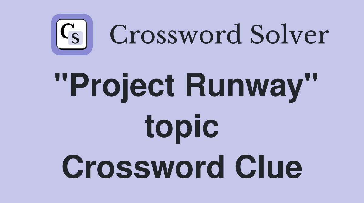 "Project Runway" topic Crossword Clue