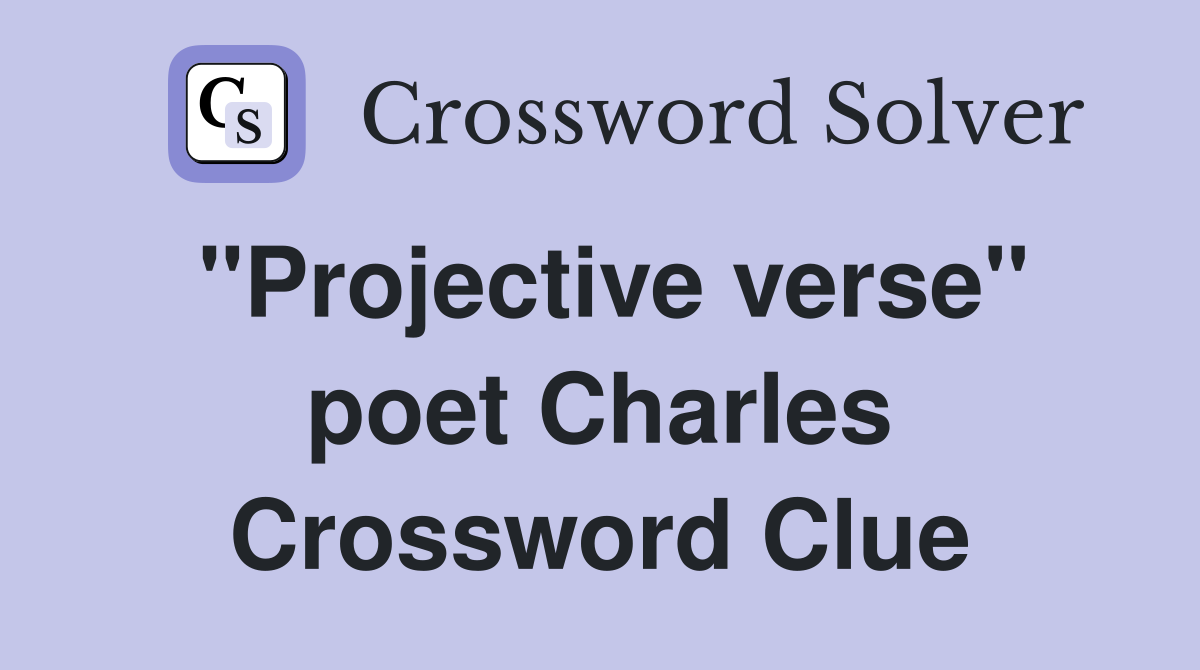"Projective verse" poet Charles Crossword Clue