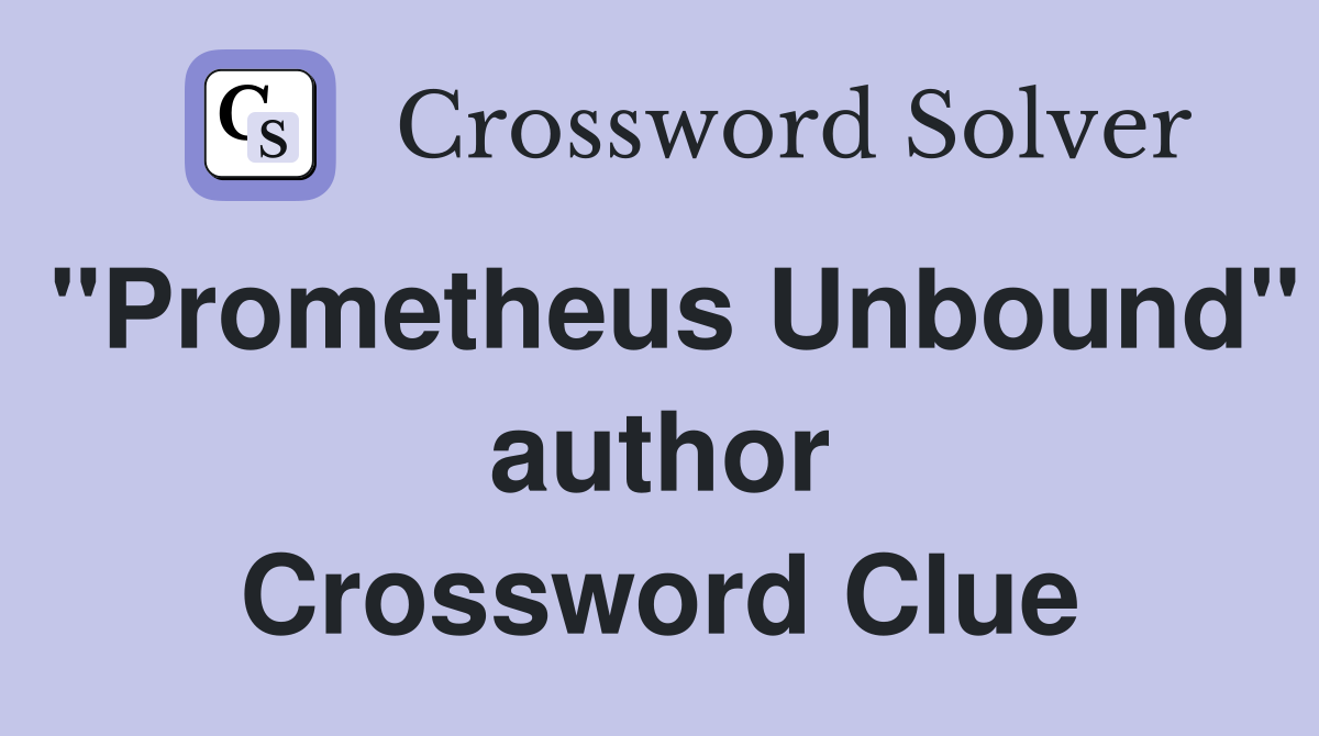 "Prometheus Unbound" author Crossword Clue