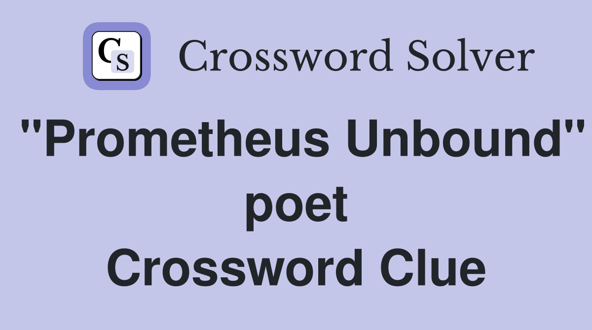 "Prometheus Unbound" poet Crossword Clue