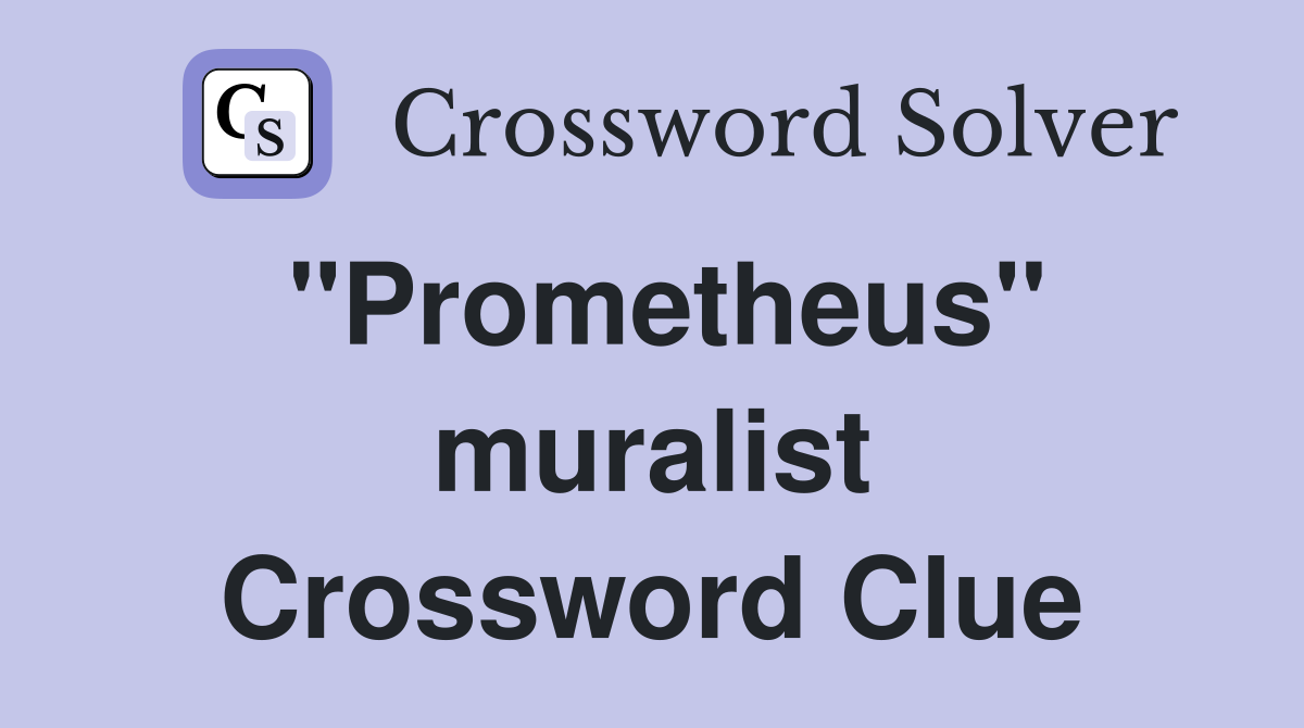 "Prometheus" muralist Crossword Clue