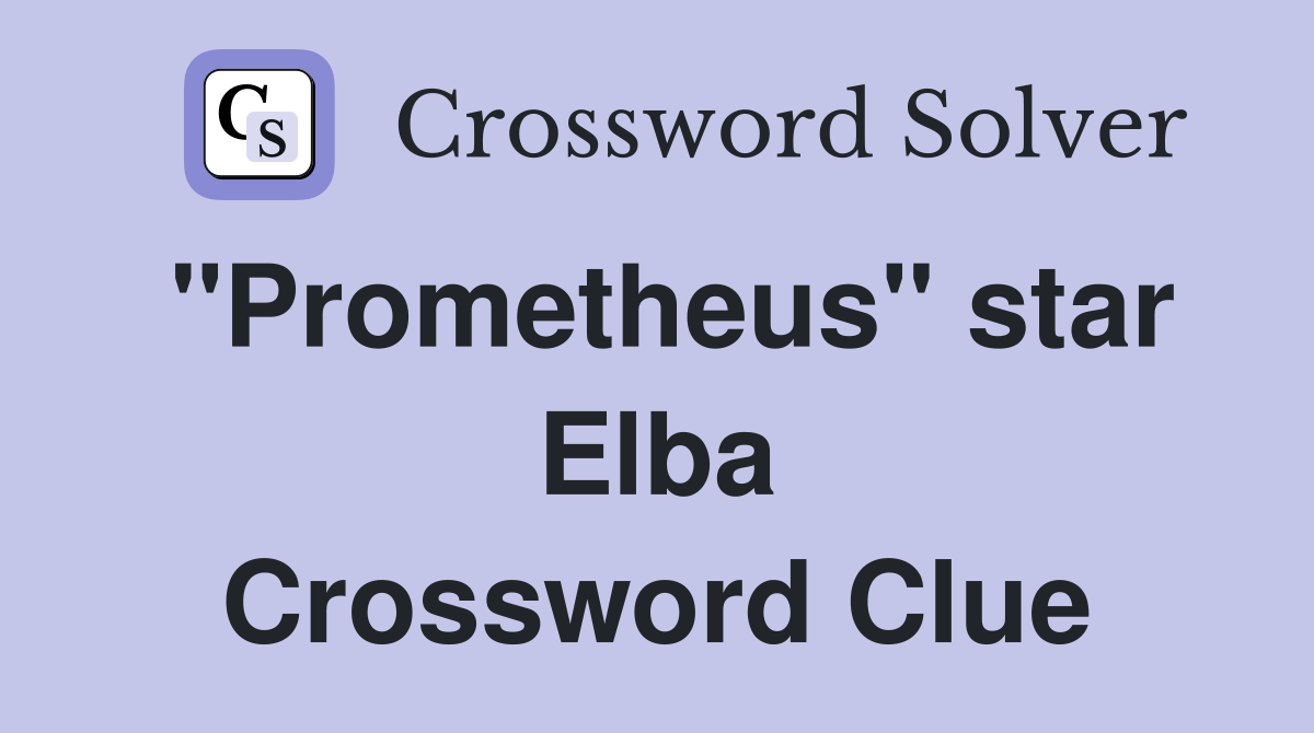 "Prometheus" star Elba Crossword Clue