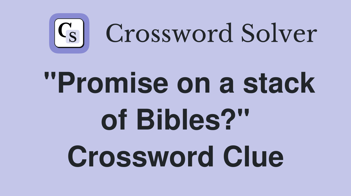 "Promise on a stack of Bibles?" Crossword Clue