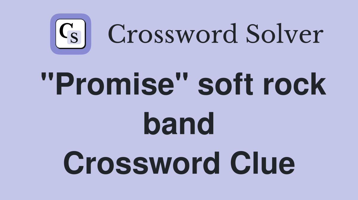 "Promise" soft rock band Crossword Clue