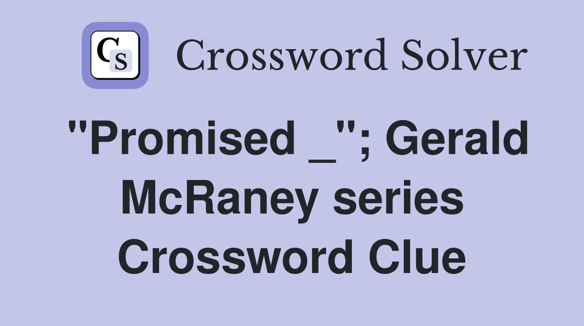 "Promised _"; Gerald McRaney series Crossword Clue