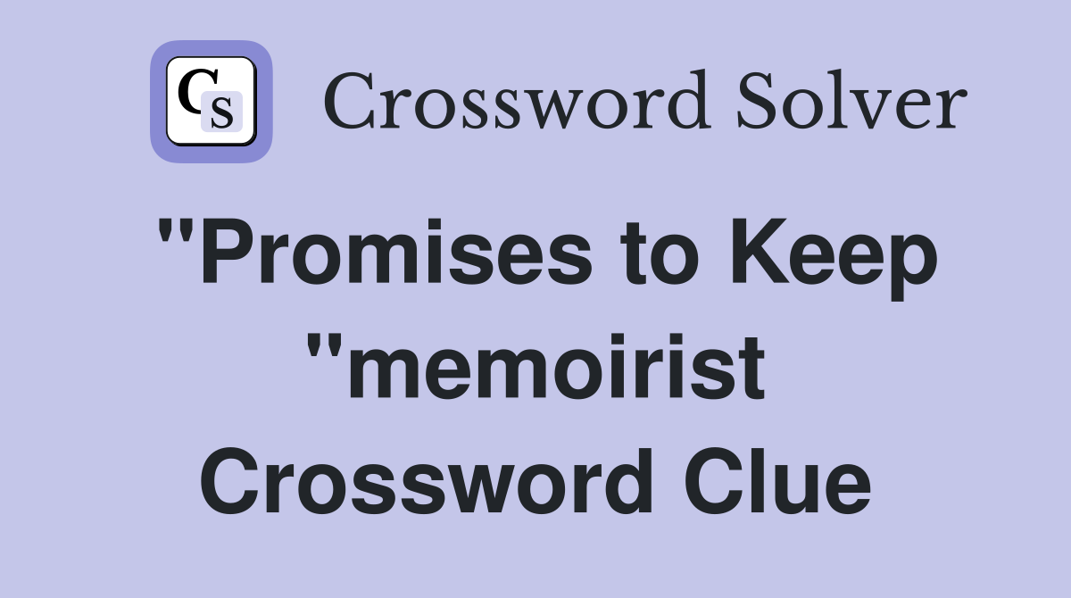"Promises to Keep "memoirist Crossword Clue