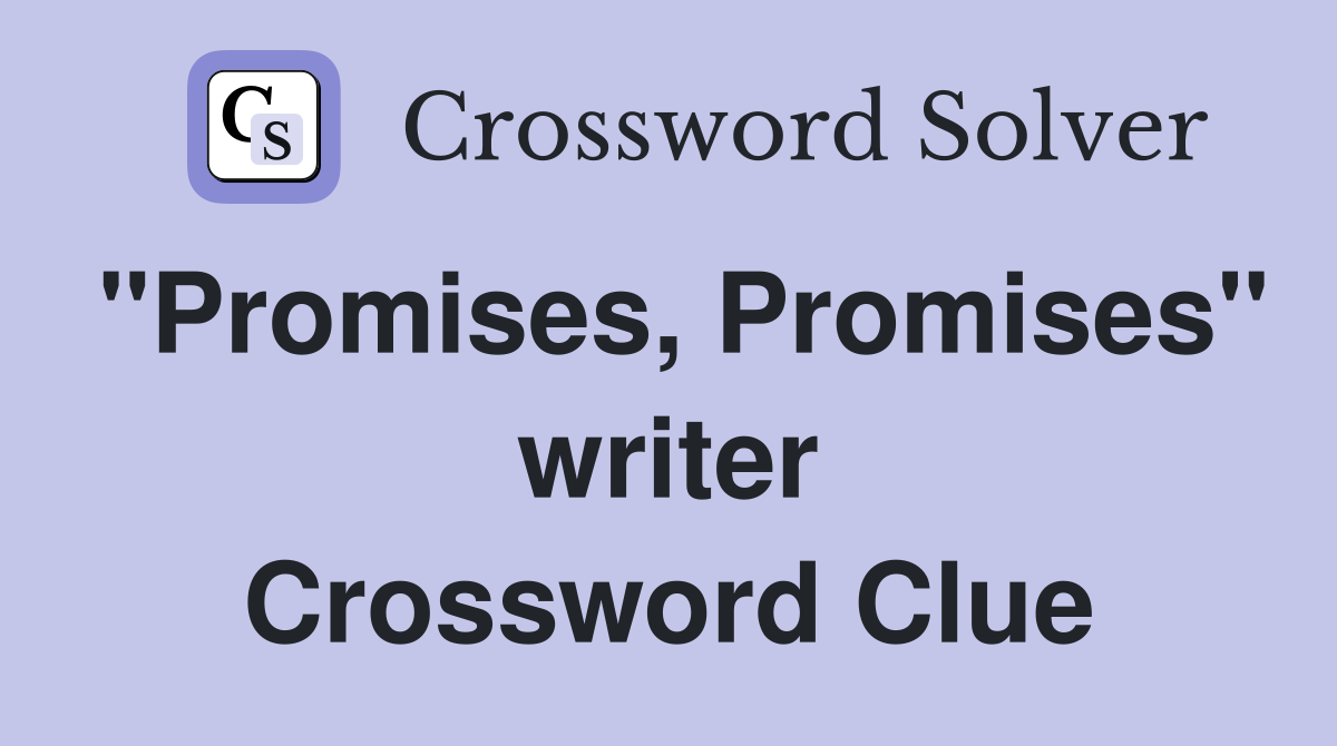 "Promises, Promises" writer Crossword Clue